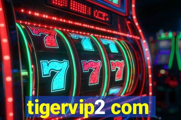 tigervip2 com